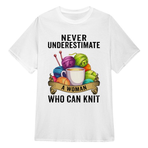 Never underestimate a woman who can knit